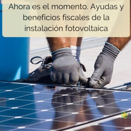Ayudas y beneficios fiscales de la instalación fotovoltaica